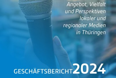 GESCHÄFTSBERICHT DER THÜRINGER LANDESMEDIENANSTALT (TLM) 2024